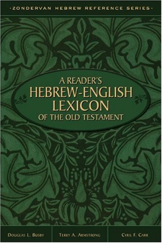 READER’S HEBREW-ENGLISH LEXICON OF THE OLD TESTAMENT, A By Terry A. Armstrong