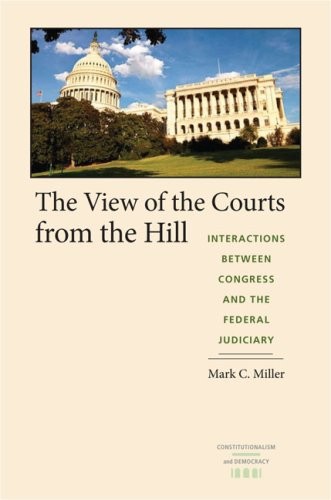 THE VIEW OF THE COURTS FROM THE HILL: INTERACTIONS BETWEEN By Mark C. Miller NEW