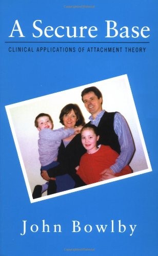 A SECURE BASE: CLINICAL APPLICATIONS OF ATTACHMENT THEORY By John Bowlby **NEW**