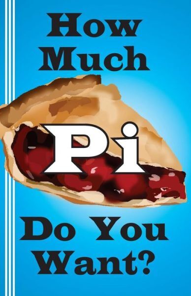 How Much Pi Do You Want?: History Of Pi, Calculate It Yourself, Or Start Wi…