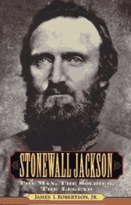 Stonewall Jackson : The Man, the Soldier, the Legend Hardcover