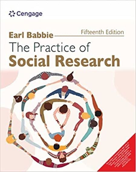 The Practice of Social Research by Earl R. Babbie, 15TH INTERNATIONAL ED.