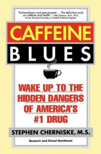 Caffeine Blues: Wake Up to the Hidden Dangers of America’s #1 Drug – GOOD