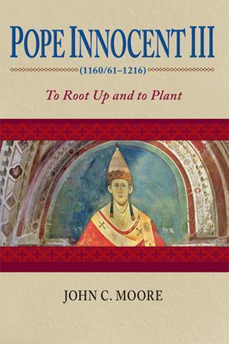Pope Innocent III 1160/61-1216 : To Root Up and to Plant, Paperback by Moore,…