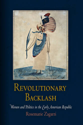 Revolutionary Backlash: Women and Politics in the Early American Republic – GOOD