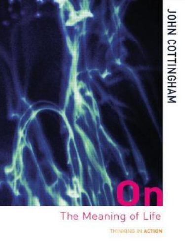 Thinking in Action Ser.: On the Meaning of Life by John Cottingham (2002,…