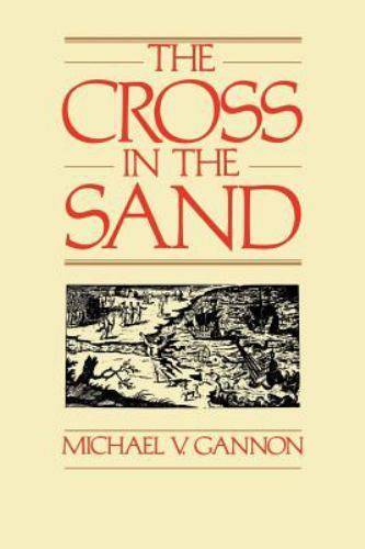 The Cross in the Sand: The Early Catholic Church in Florida, 1513-1870