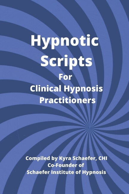 Hypnotic Scripts For Clinical Hypnosis Practitioners
