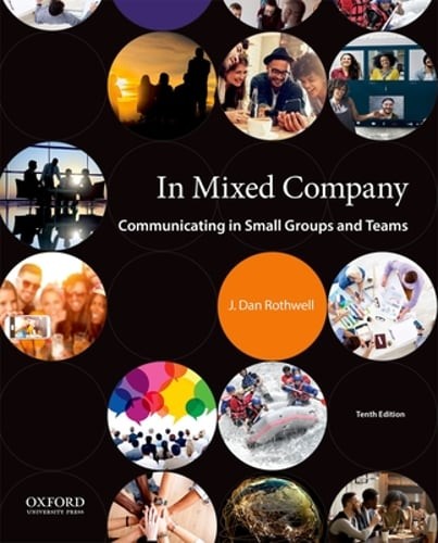 In Mixed Company: Communicating in Small Groups and Teams by J Dan Rothwell: New
