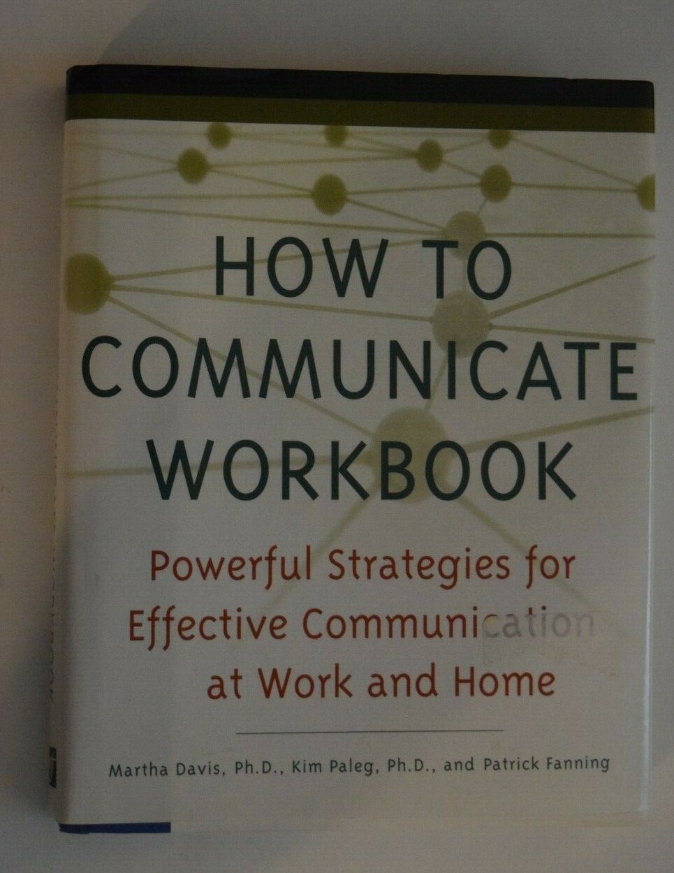 “HOW TO COMMUNICATE WORKBOOK – Powerful Strategies Eff @ Work…” 235 Pages, LN