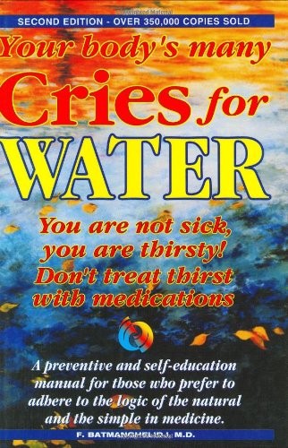 Your Body’s Many Cries for Water: You Are Not Sick, You Are Thirsty