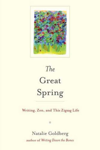 The Great Spring: Writing, Zen, and This Zigzag Life, Goldberg, Natalie, Excelle