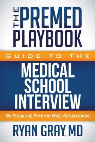 The Premed Playbook Guide to the Medical School Interview: Be Prepared, P – GOOD