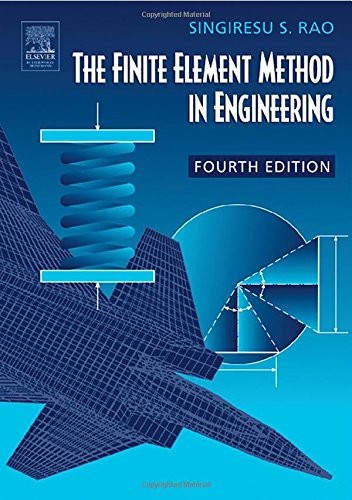 THE FINITE ELEMENT METHOD IN ENGINEERING, FOURTH EDITION By Singiresu S. Rao