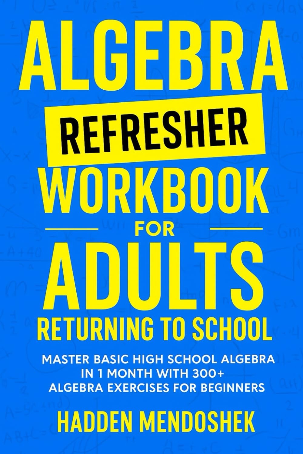 Algebra Refresher Workbook for Adults Returning to School: Master Basic High…