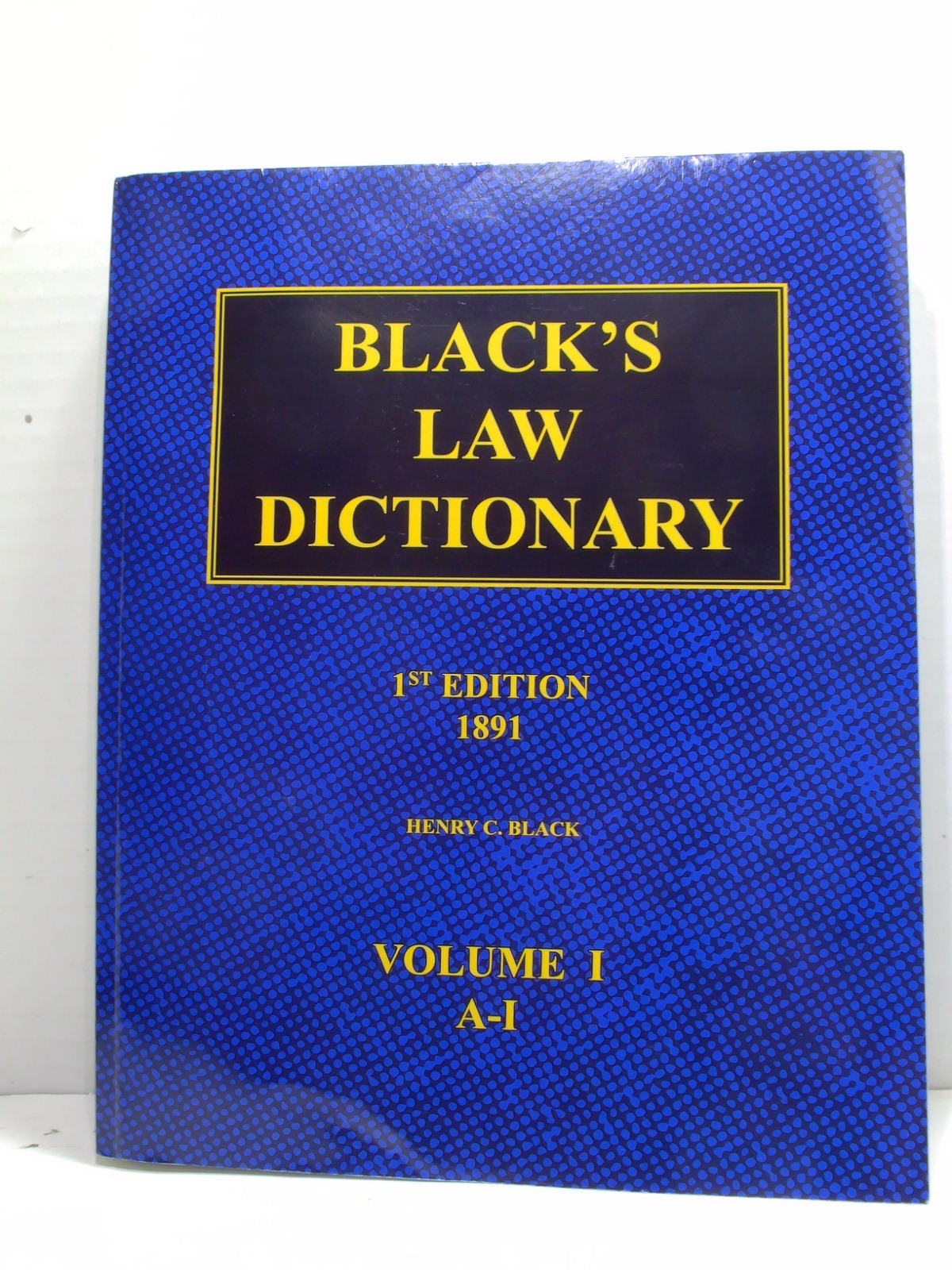 Black’s Law Dictionary – 1st Edition (1891): Volume 1 A-I