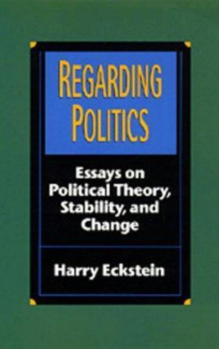 Regarding Politics: Essays on Political Theory, Stability, and Change