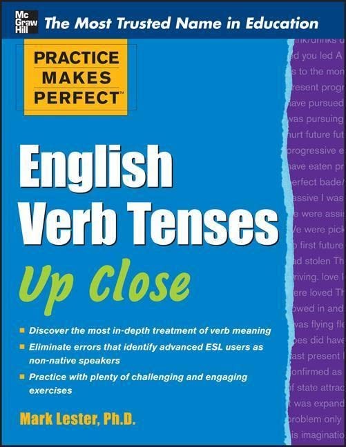 Practice Makes Perfect English Verb Tenses Up Close by Mark Lester