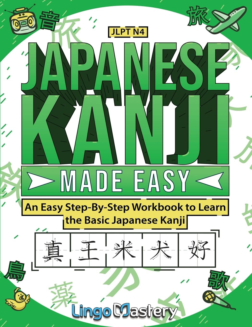 Japanese Kanji Made Easy: An Easy Step-By-Step Workbook to Learn More Japanese K